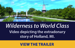Wilderness to World Class: Story of Holland, MI by the Holland Film Group