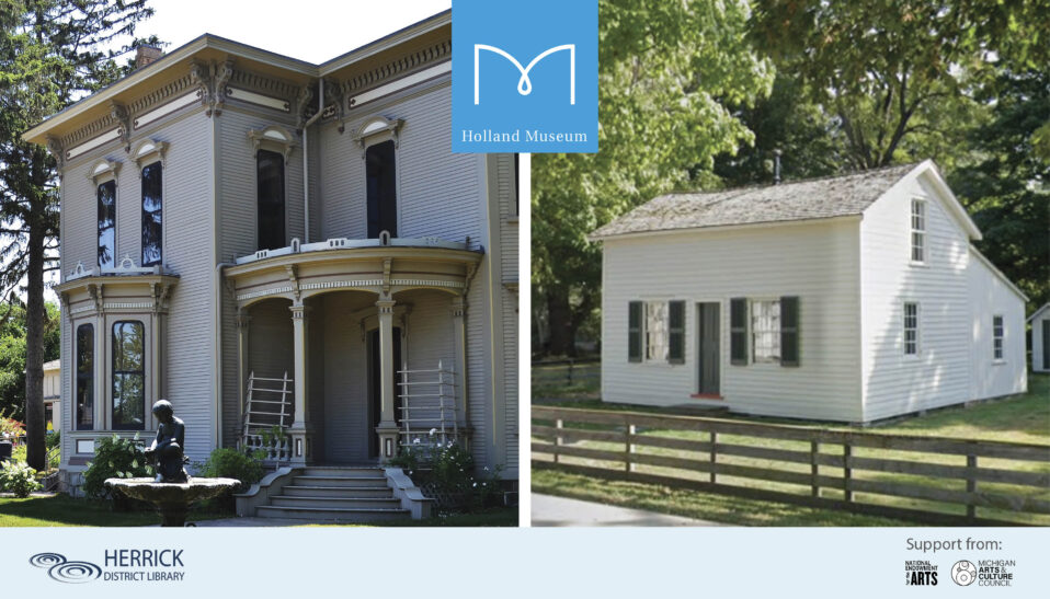 Holland Museum Tales from the Archives: Introduction to the Cappon and Settlers Historic Homes