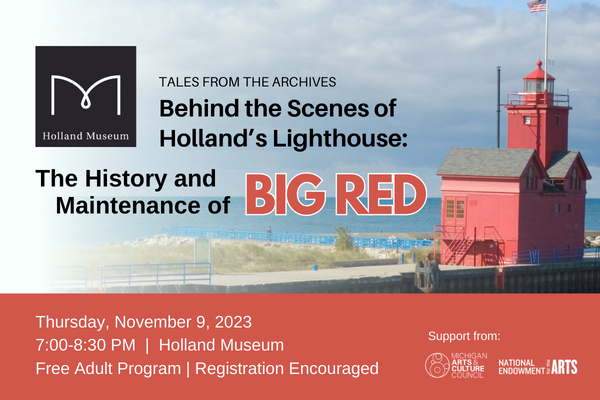 Holland Museum "Tales from the Archives-Behind the Scenes of Holland's Lighthouse: The History and Maintenance of Big Red.