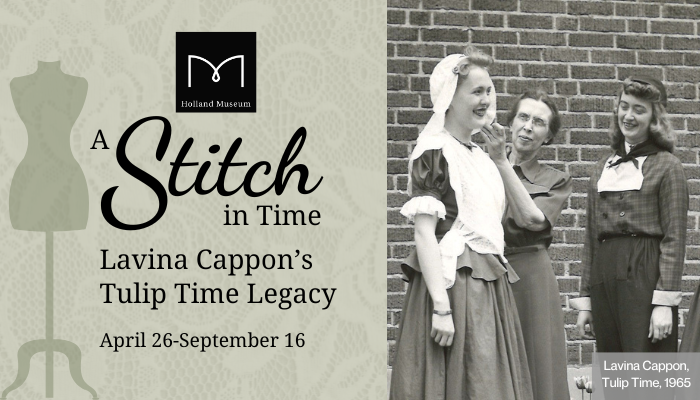 Graphic for the Holland Museum Exhibit, "A Stitch in Time: Lavina Cappon's Tulip Time Legacy" on display from April 26-September 16, 2024