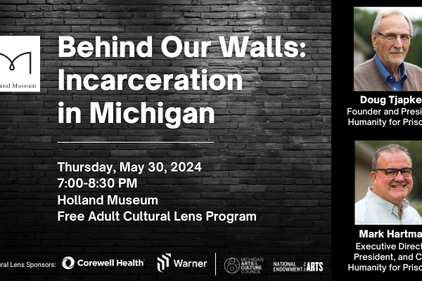 "Behind Our Walls: Incarceration in Michigan," a Holland Museum Cultural Lens program