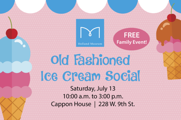 Graphic of the Old Fashioned Ice Cream Social at the Cappon House happening on Saturday, July 13 from 10:00 a.m. to 3:00 p.m.