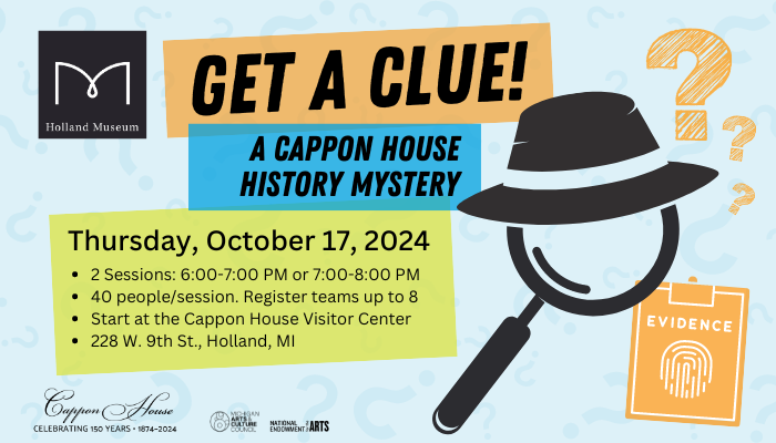 Get a Clue! A Cappon House History Mystery hosted by the Holland Museum