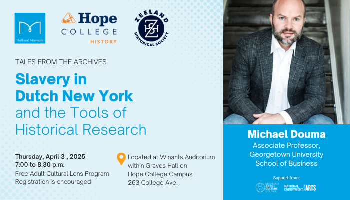 Holland Museum Tales from the Archives program, "Slavery in Dutch New York and the Tools of Historical Research taking place on Thursday, April 3, 2025. This is a free cultural lens program.